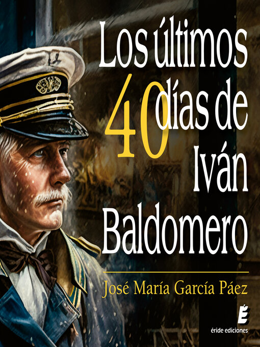 Cover image for Los últimos cuarenta días de Iván Baldomero